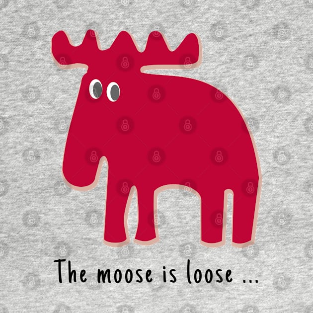 The Moose is Loose ... by Aurealis